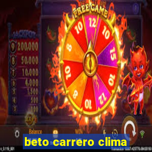 beto carrero clima